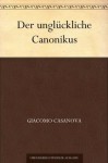 Der unglückliche Canonikus (German Edition) - Giacomo Casanova