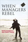 When Managers Rebel - David Courpasson, Jean-Claude Thoenig