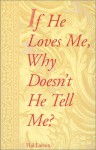 If He Loves Me, Why Doesn't He Tell Me? - Hal Larson