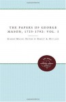 The Papers of George Mason, 1725-1792: Volume I (Published for the Omohundro Institute of Early American History and Culture, Williamsburg, Virginia) - Robert A. Rutland