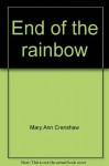 End of the rainbow - Mary Ann Crenshaw