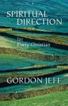 Spiritual Direction for Every Christian - Gordon Jeff