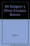 Mi Religion y Otros Ensayos Breves (Spanish Edition) - Miguel De Unamuno