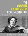 The Complete Bronte Sister Novels - Emily Brontë, Anne Brontë, charlotte bronte