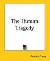 The Human Tragedy - Anatole France