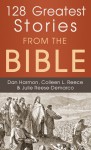 128 Greatest Stories from the Bible - Daniel E. Harmon, Colleen L. Reece, Julie Reece DeMarco