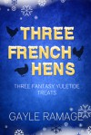 Three French Hens (A Christmas Collection) - Revised Edition - Gayle Ramage