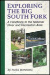 Exploring the Big South Fork: A Handbook to the National River and Recreation Area - Russ Manning