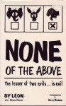 None of the Above: The Lesser of Two Evils... Is Evil - Sy Leon, Harry Browne, Diane Hunter