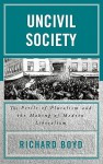 Uncivil Society: The Perils of Pluralism and the Making of Modern Liberalism - Richard Boyd