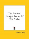 The Ancient Hanged Poems of the Arabs - Charles Horne