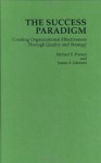 The Success Paradigm: Creating Organizational Effectiveness Through Quality and Strategy - Michael E. Friesen, James Allen Johnson