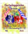 Elkes Faschingsgeschichten: 8 Geschichten und M?rchen rund um Fasching/Fastnacht - Elke Br?unling, Stephen Janetzko