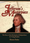 Jefferson's Masterpiece: The Story of the Declaration of Independence for Young Readers - Dennis Parker