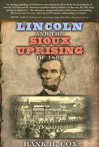 Lincoln and the Sioux Uprising of 1862 - Hank H. Cox