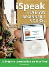 iSpeak Italian Beginner's Course: 10 Steps to Learn Italian on Your iPod [With Book] - Jane Wightwick, Francesca Logi