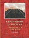 A Brief History Of The Incas: From Rise, Through Reign, To Ruin - Brien Foerster