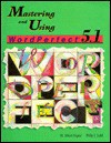 Mastering and Using WordPerfect 5.1 - H. Albert Napier, Philip J. Judd