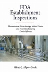 FDA Establishment Inspections: Pharmaceutical, Biotechnology, Medical Device and Food Manufacturing Concise Reference - Mindy J. Allport-Settle