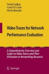 Video Traces for Network Performance Evaluation: A Comprehensive Overview and Guide on Video Traces and Their Utilization in Networking Research [With - Patrick Seeling