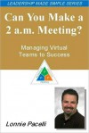 The Leadership Made Simple Series: Can You Make a 2a.m. Meeting? Managing Virtual Teams to Success - Lonnie Pacelli