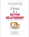 8 Weeks to a Better Relationship: An 8 Week Guide to Making Your Relationship Great! - Ted Kuntz M Ed, Lee Johnson, Rowan Johnson