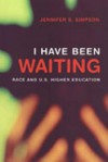 I Have Been Waiting: Race and U.S. Higher Education - Jennifer Simpson