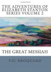 The Adventures of Elizabeth Stanton Series Volume 2 The Great Messiah - Vic Broquard