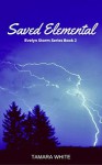 Saved Elemental (Evelyn Storm Series Book 2) - Tamara White, Tamara White, Michelle L. Hoffman