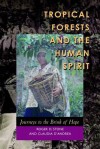 Tropical Forests and the Human Spirit: Journeys to the Brink of Hope - Roger D. Stone, Claudia D'Andrea