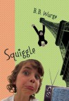 Squiggle - B.B. Wurge