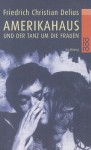 Amerikahaus und der Tanz um die Frauen - Friedrich Christian Delius