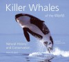 Killer Whales of the World: Natural History and Conservation - Robin W. Baird