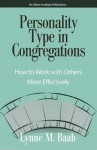 Personality Type in Congregations: How to Work with Others More Effectively - Lynne M. Baab