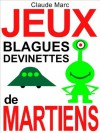 Jeux, blagues et devinettes de Martiens: Lectures amusantes pour petits Terriens (textes pour enfants, à lire en famille) (French Edition) - Claude Marc