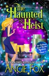 The Haunted Heist (Southern Ghost Hunter Mysteries Book 3) - Angie Fox