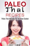 PALEO DIET RECIPES - PALEO THAI FOOD RECIPES FOR THE SLOW COOKER: PALEO DIET RECIPES - THAI RECIPES FOR PALEO SLOW COOKERS - PALEO ASIAN PALEO THAI FOOD ... COOKING SERIES - PALEO THAI FOOD Book 1) - CHEF TUMMY