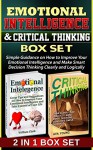 Emotional Intelligence & Critical Thinking Box Set: Simple Guidance on How to Improve Your Emotional Intelligence and Make Smart Decision Thinkig Clearly ... Intelligence, Critical thinking skills) - William Clark, Ava Young