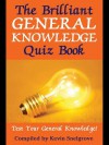 The Brilliant General Knowledge Quiz Book: Test Your General Knowledge! - Kevin Snelgrove