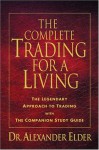 The Complete Trading for a Living: The Legendary Approach to Trading with the Companion Study Guide - Alexander Elder