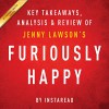 Furiously Happy: A Funny Book About Horrible Things, by Jenny Lawson: Key Takeaways, Analysis & Review - Instaread, Michael Gilboe, Instaread