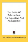 The Battle of Behaviorism: An Exposition and an Exposure - John Broadus Watson, William MacDougall