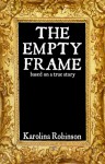 The Empty Frame: Based on a true story - Karolina Robinson