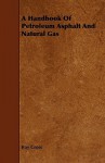 A Handbook of Petroleum Asphalt and Natural Gas - Roy Cross