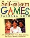 Self-Esteem Games: 300 Fun Activities That Make Children Feel Good about Themselves - Barbara Sher