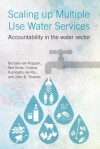 Scaling Up Multiple Use Water Services: Accountability in Public Water Sector Performance for Health and Wealth - Barbara Van Koppen, Stef Smits, Cristina Rumbaitis del Rio, John Thomas