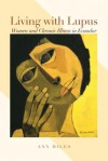 Living with Lupus: Women and Chronic Illness in Ecuador (Louann Atkins Temple Women & Culture Series) - Ann Miles