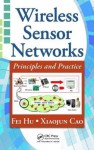 Wireless Sensor Networks: Principles And Practice - Fei Hu, Xiaojun Cao