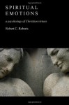 Spiritual Emotions: A Psychology of Christian Virtues - Robert C. Roberts