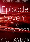 Episode Seven: The Honeymoon - K.C. Taylor